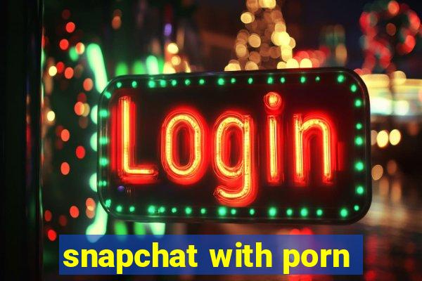 snapchat with porn